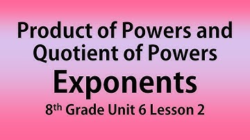Product of Powers and Quotient of Powers of Exponents: 8th Grade Unit 6 Lesson 2