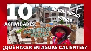 10 COSAS QUE HACER EN MACHU PICCHU PUEBLO, AGUAS CALIENTES | NUEVA NORMALIDAD