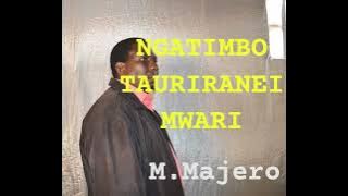 NGATIMBOTAURIRANEI MWARI  By M.MAJERO 