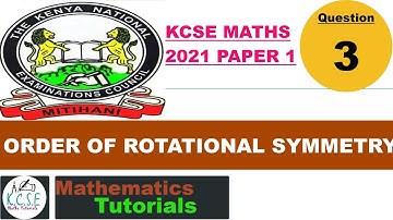 ROTATIONAL SYMMETRY | KCSE 121/1 2021  | QUESTION 3