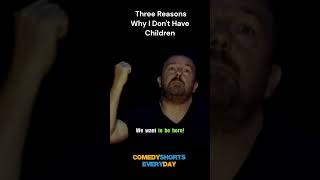 Ricky Gervais: Three Reasons Why I Don't Have Children #shorts