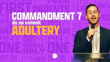Do Not Commit Adultery | Commandment 7 | Dustan Bell | The 10 Series