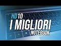 I MIGLIORI NOTEBOOK DA COMPRARE | HD10 | Guida Acquisto