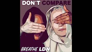 Breathe LDN - DON'T COMPARE (Full Demo)