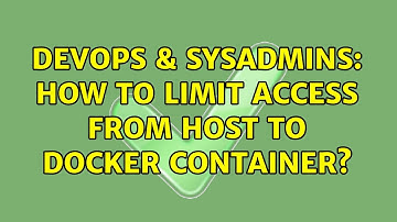 DevOps & SysAdmins: How to limit access from host to docker container?