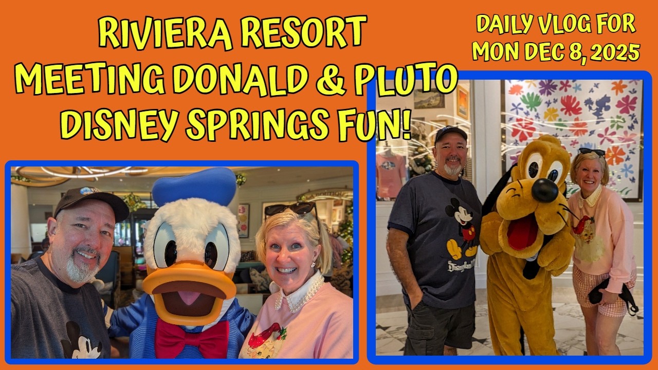 RIVIERA RESORT / MEETING DONALD & PLUTO / DISNEY SPRINGS FUN / Daily Vlog for Mon Dec 8, 2025