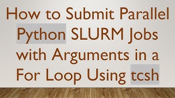 How to Submit Parallel Python SLURM Jobs with Arguments in a For Loop Using tcsh