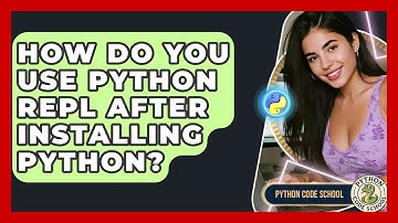 How Do You Use Python REPL After Installing Python? - Python Code School