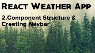 2. Understanding Component Structure & Creating Navbar | React Weather App | Parenthesis