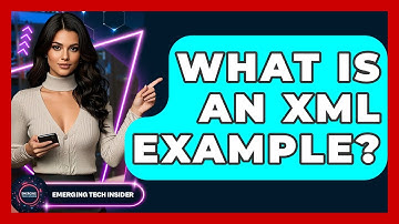 What Is An XML Example? - Emerging Tech Insider