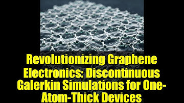 Revolutionizing Graphene Electronics: Discontinuous Galerkin Simulations for One-Atom-Thick Devices