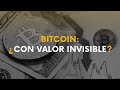 Bitcoin: ¿Con valor invisible?