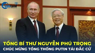 Tổng Bí thư Nguyễn Phú Trọng CHÚC MỪNG Tổng thống Nga Putin tái đắc cử | CafeLand
