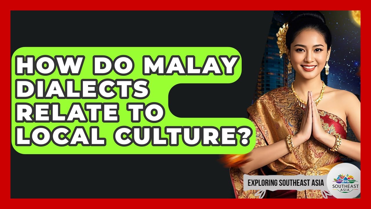 How Do Malay Dialects Relate To Local Culture? - Exploring Southeast Asia