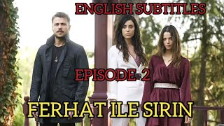 FERHAT ILE SIRIN / FERHAT AND SIRIN | EPISODE 2 | ENGLISH SUBTITLES (TURKISH SERIES)