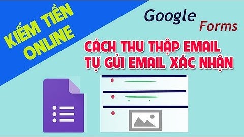 Hướng dẫn sử dụng Google Form. Cách thu thập Email, tự gửi Email xác nhận #13