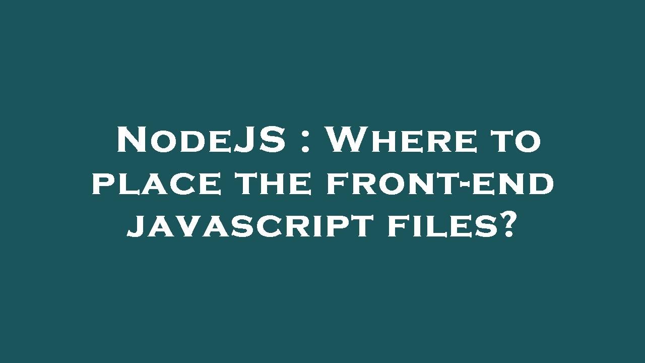 NodeJS : Where to place the front-end javascript files? - YouTube