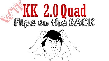 KK2.0 Quad Flips on the back- WTF?!