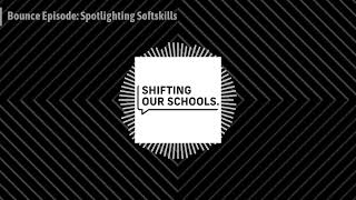 Shifting Our Schools  - Bounce Episode: Spotlighting Softskills screenshot 2