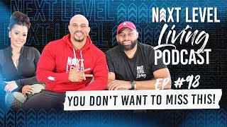 Next Level Living Podcast Episode 98 “ You Don't Want to Miss This! ”