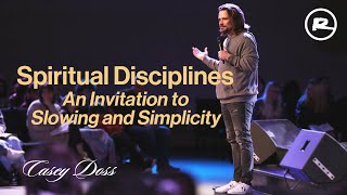 Spiritual Disciplines: An Invitation to Slowing and Simplicity | Casey Doss