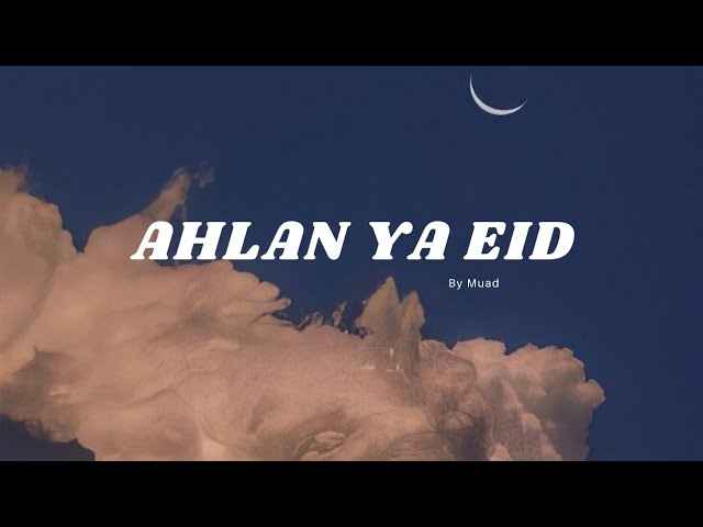 Ahlan Ya Eid (Slowed + Reverb) by Muad class=