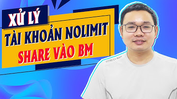 Xử Lý Tài Khoản Nolimit Share Vào BM -  Thêm Thẻ Và Lên Camp Tài Khoản Quảng Cáo Facebook Nolimit