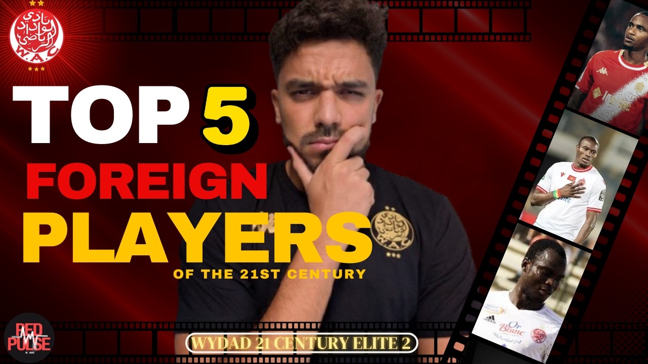 ⭐🟥⚪️ أفضل 5 أجانب لعبوا للوداد في القرن 21 | Top 5 | Wydad Foreign players