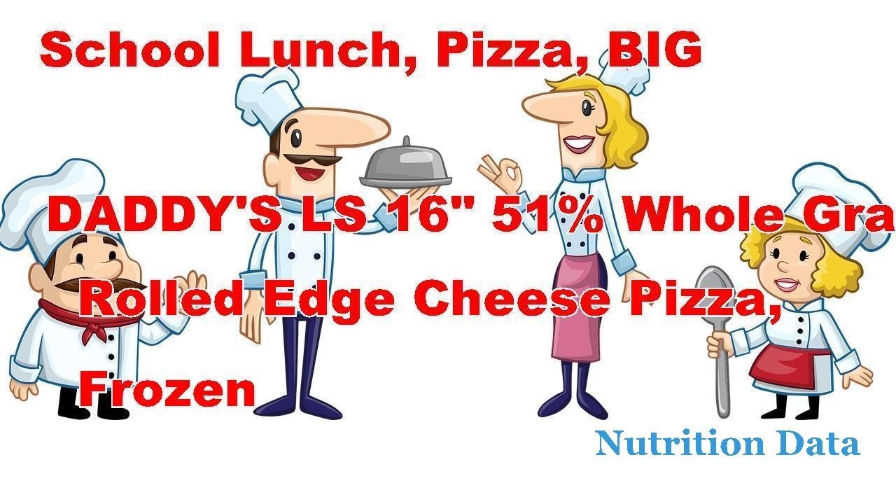 School Lunch, pizza, BIG DADDY'S LS 16" 51% Whole Grain Rolled Edge ...