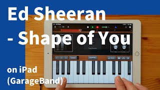 Ed Sheeran - Shape of You on iPad(GarageBand)//ガレージバンドiOSで作ってみた 【DTM】