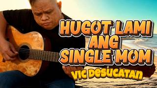 Hugot Lami ang Single Mom - Vic Desucatan (Cover)
