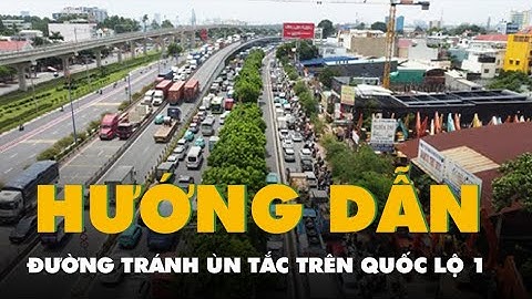Hướng dẫn đường đi tránh ùn tắc cả chục cây số trên quốc lộ 1 do đóng đường ĐT 743