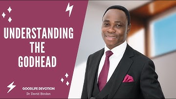 Understanding the Godhead - Dr. David Bindan