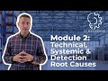 Module 2:  Technical Systemic &amp; Detection Root Causes