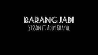 Barang Jadi_ Sisson ft Addy Khayal