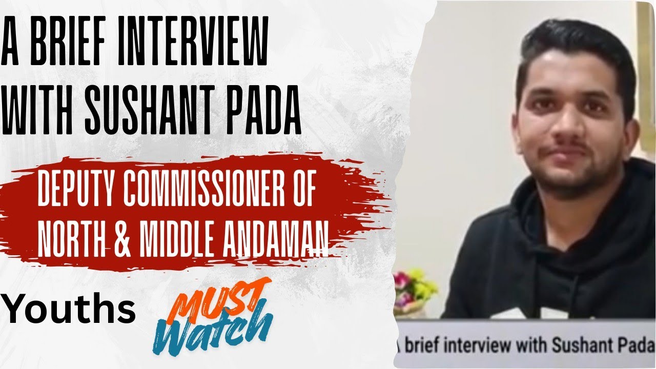 NORTH AND MIDDLE ANDAMAN DEPUTY COMMISSIONER SRI SUSHANT PADAH JI KA BEST INTERVIEW YOUTHS KE LIYE 