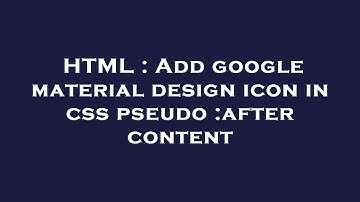 HTML : Add google material design icon in css pseudo :after content