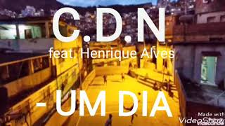 C.D.N feat Henrique Alves - Um Dia