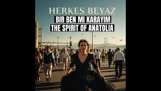 The Spirit Of Anatolia - Herkes Beyaz Bir Ben Mi Karayım