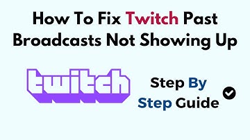 How To Fix Twitch Past Broadcasts Not Showing Up