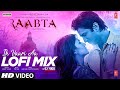 Ik vaari aa lofi mix  raabta  pritam  arijit s  amitabh b  dj yogii  sushant s r kriti s