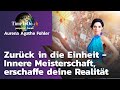 Zurück in die Einheit - Innere Meisterschaft, erschaffe deine Realität