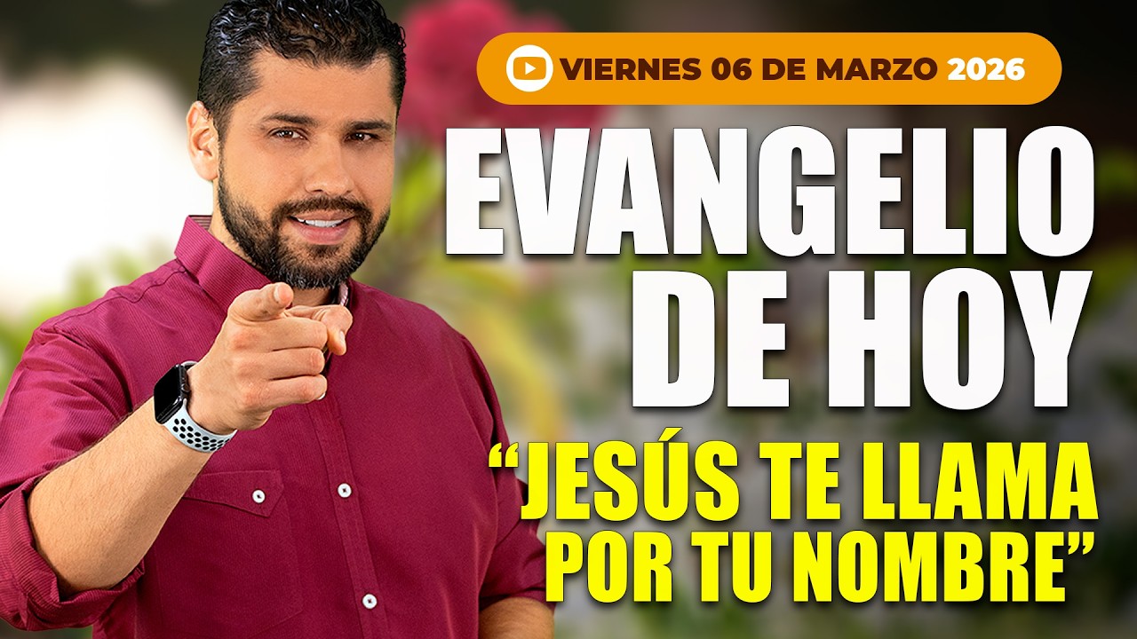 Evangelio de Hoy - Viernes 6 de Marzo – Jesús Te Llama por tu Nombre