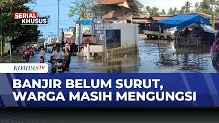 Banjir Rendam Tanjung Pura Langkat Sumatera, Warga Klaim Belum Terima Bantuan Kompas Siang