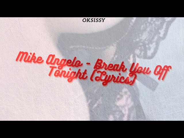 Mike Angelo - Break You Off Tonight (Lyrics) // pussy so good..ass so fat class=