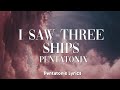 Pentatonix - I Saw Three Ships (Lyrics)