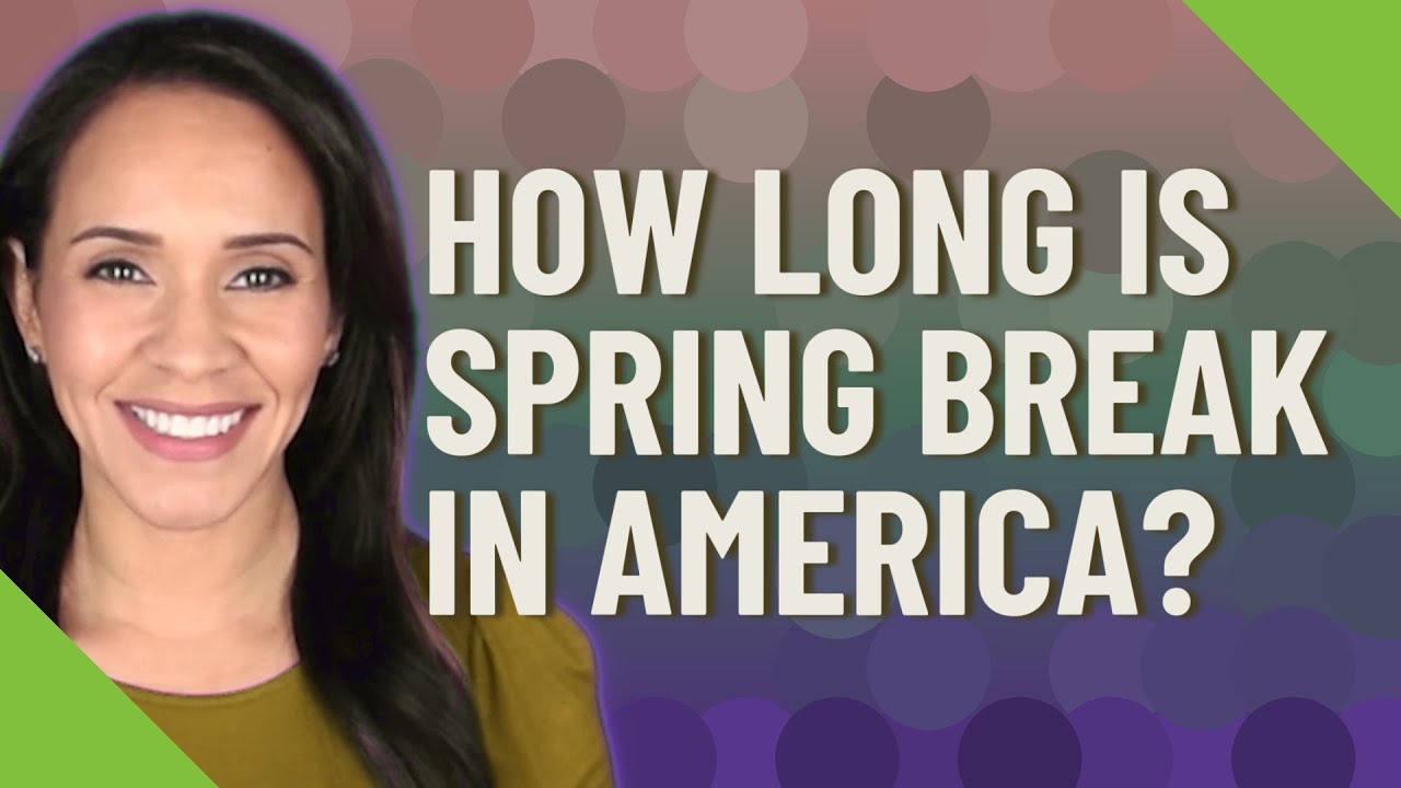 How Long Is Spring Break In America YouTube