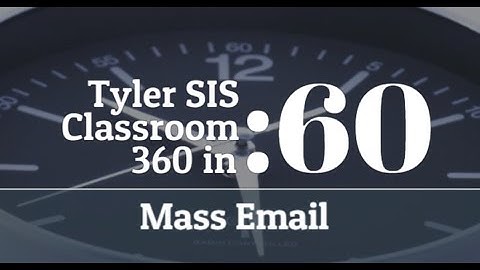 Tyler SIS - Classroom 360 Mass Email