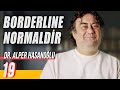 Borderline Normaldir - Delirmek Normaldir - Dr. Alper Hasanoğlu - B19