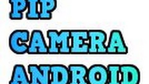 How To Use PIP Camera In Android.